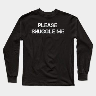 Please snuggle me Long Sleeve T-Shirt